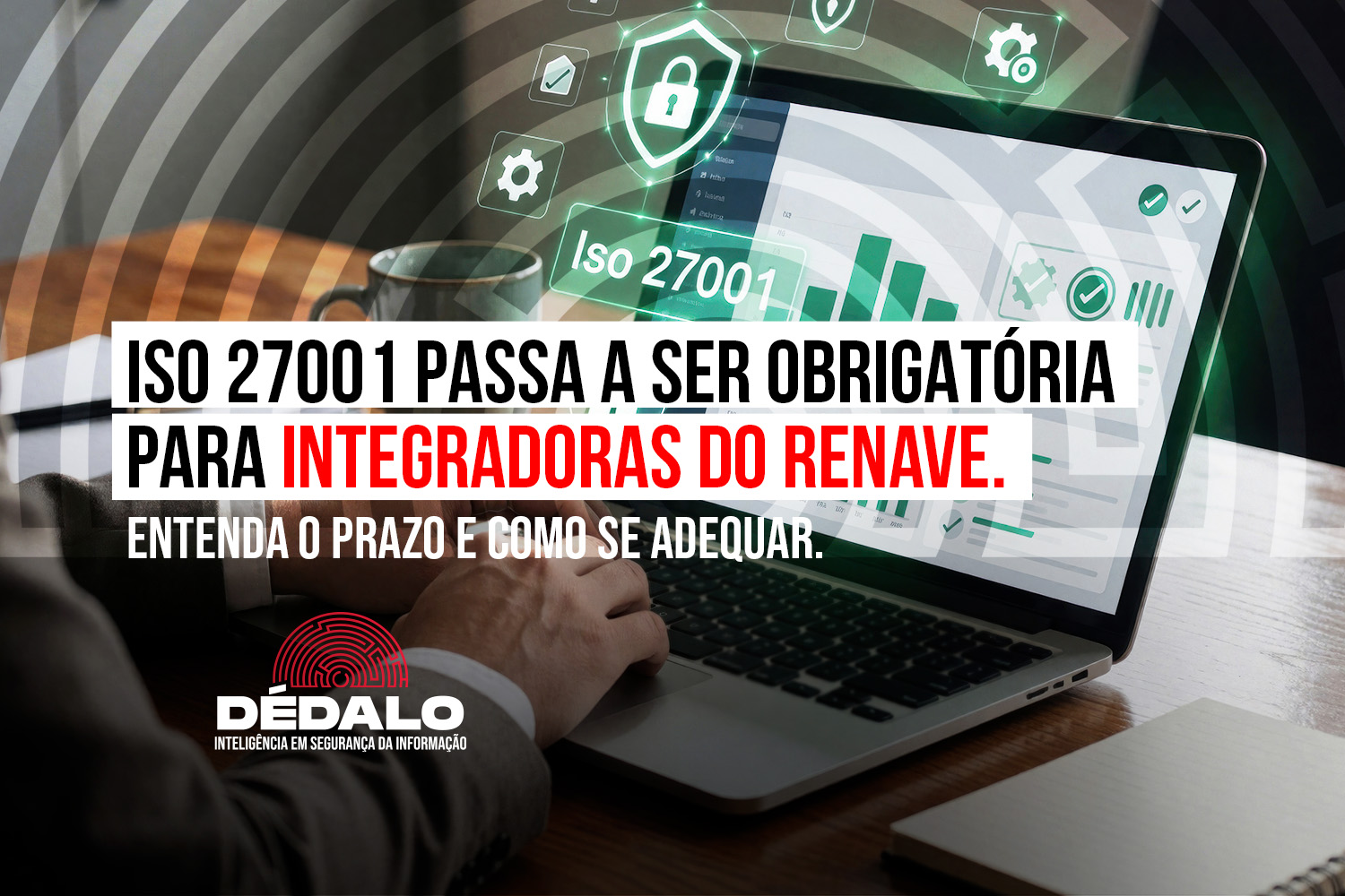  ISO 27001 passa a ser obrigatória para integradoras do RENAVE: entenda o prazo e como se adequar
