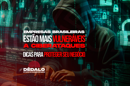 Empresas brasileiras estão mais vulneráveis a ciberataques. Dicas para proteger seu negócio.