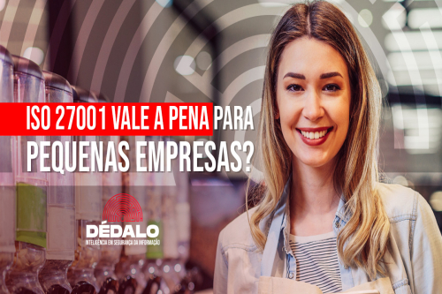 ISO 27001 vale a pena para pequenas empresas?